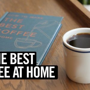 How To Make The Best Coffee At Home